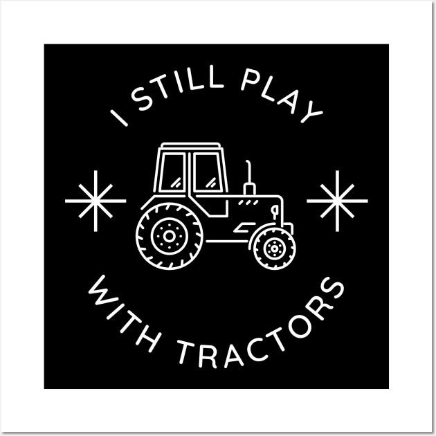 I Still Play With Tractors Wall Art by Lasso Print